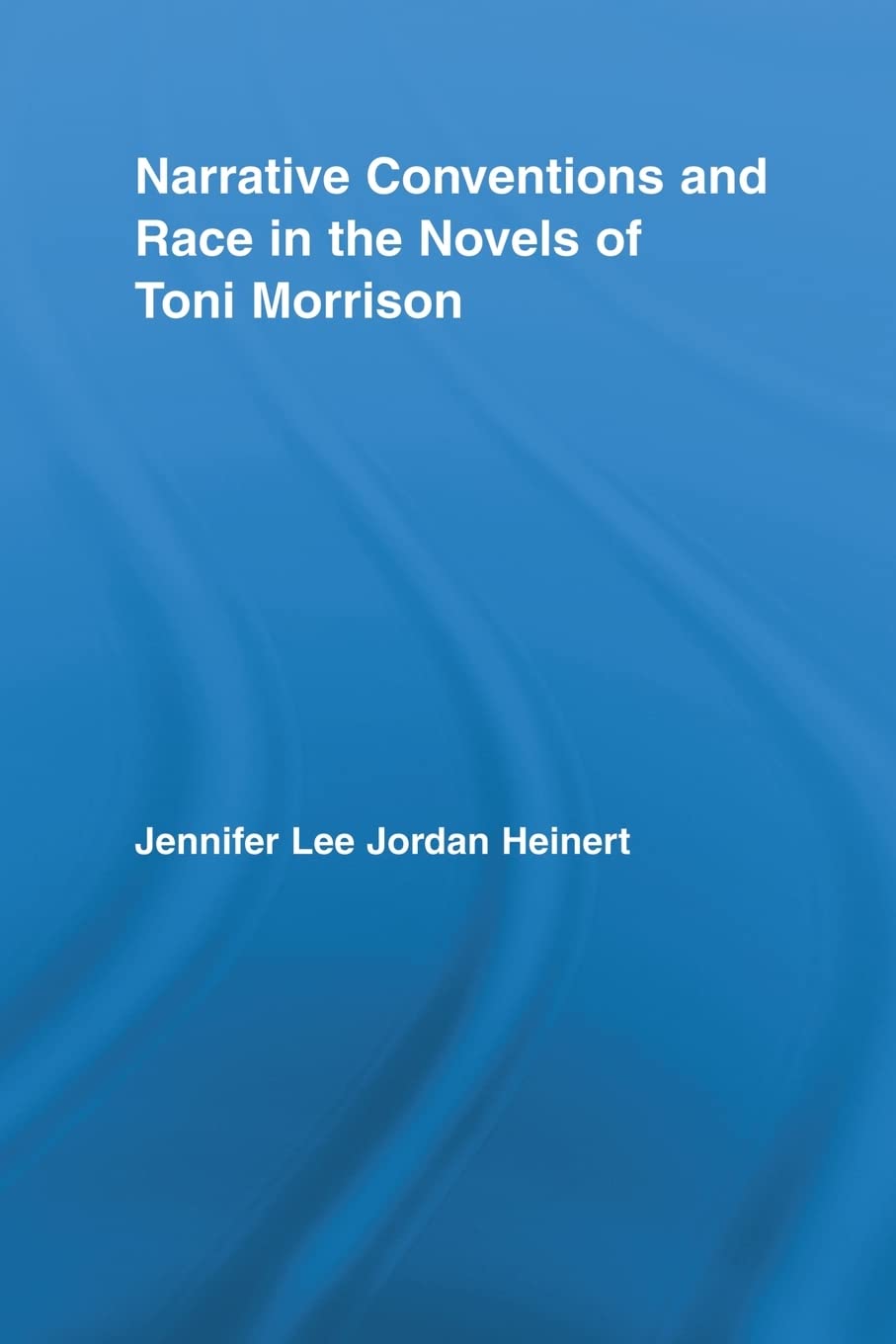 Narrative Conventions And Race In The Novels Of Toni Morrison (Studies In Major Literary Authors)