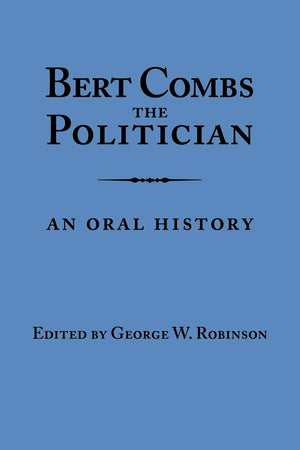 Bert Combs The Politician: An Oral History (Kentucky Remembered),Used