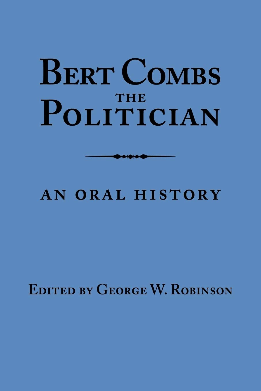 Bert Combs The Politician: An Oral History (Kentucky Remembered),Used