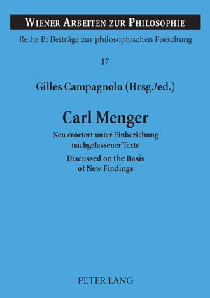 Carl Menger: Neu errtert unter Einbeziehung nachgelassener Texte Discussed on the Basis of New Findings (Wiener Arbeiten zur Ph,New