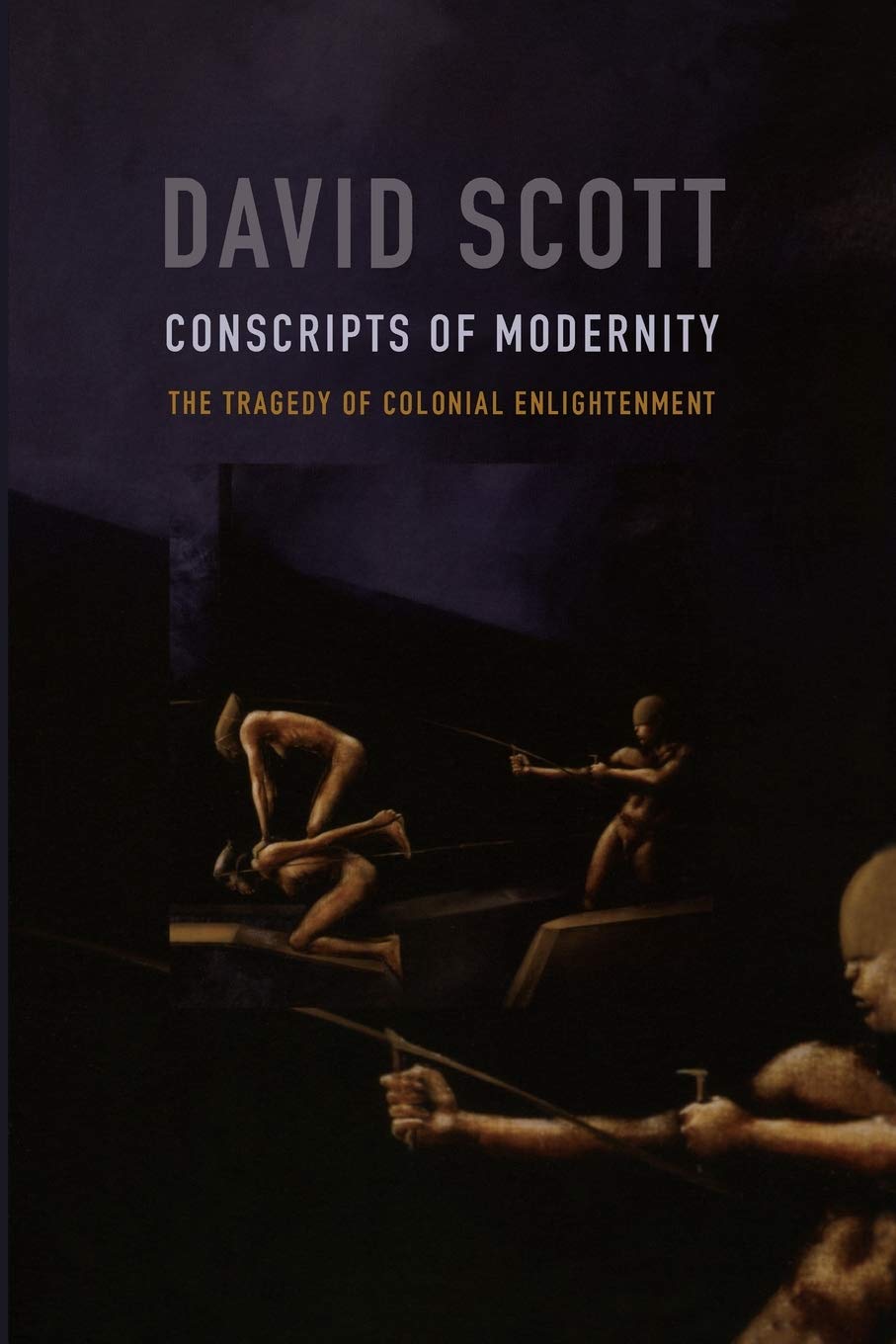 Conscripts Of Modernity: The Tragedy Of Colonial Enlightenment,New