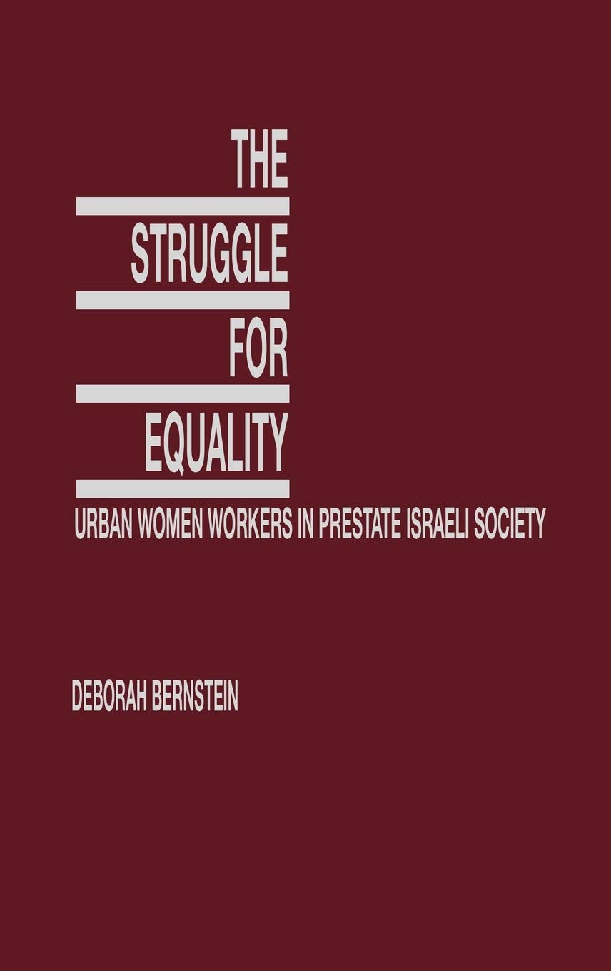 The Struggle For Equality: Urban Women Workers In Prestate Israeli Society