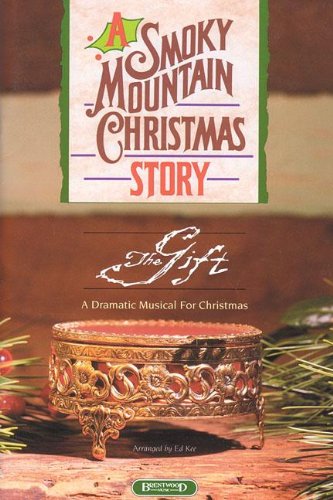 A Smoky Mountain Christmas Story: The Gift, A Dramatic Musical For Christmas