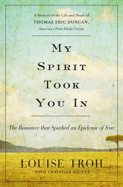My Spirit Took You In: The Romance That Sparked An Epidemic Of Fear: A Memoir Of The Life And Death Of Thomas Eric Duncan, Ameri