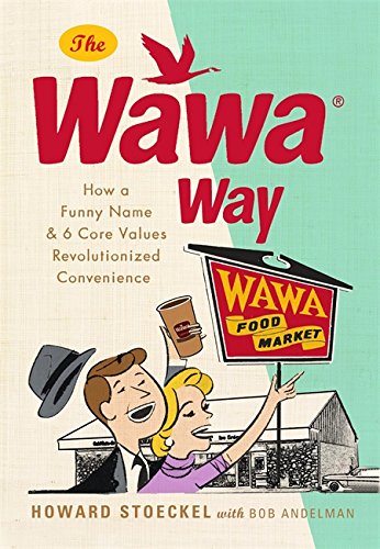 The Wawa Way: How A Funny Name And Six Core Values Revolutionized Convenience,Used