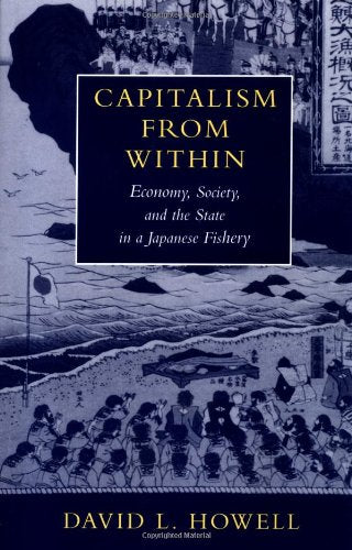 Capitalism From Within: Economy, Society, and the State in a Japanese Fishery,Used