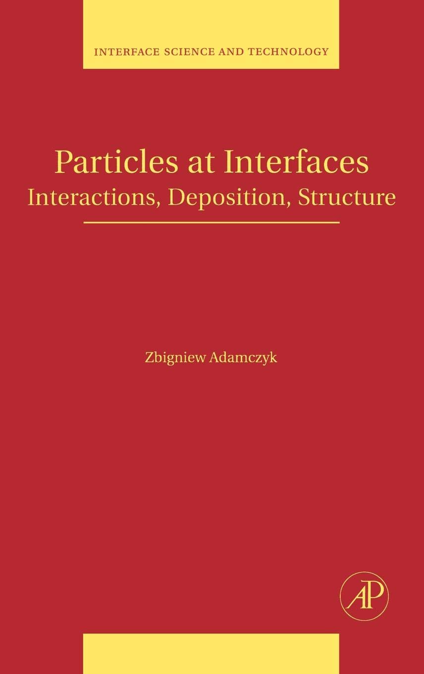 Particles At Interfaces: Interactions, Deposition, Structure (Volume 9) (Interface Science And Technology, Volume 9),New