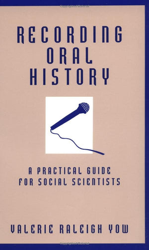 Recording Oral History: A Practical Guide For Social Scientists,New