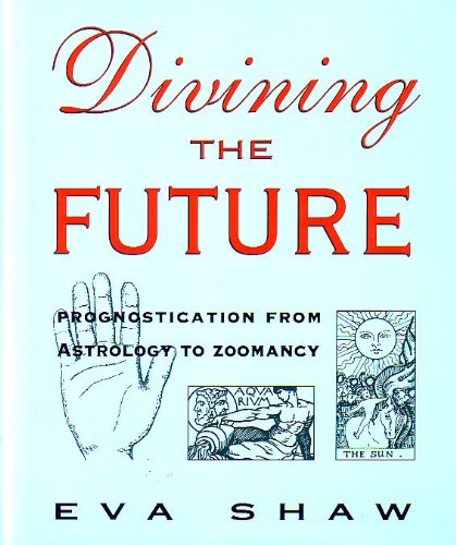Divining The Future: Prognostication From Astrology To Zoomancy,Used