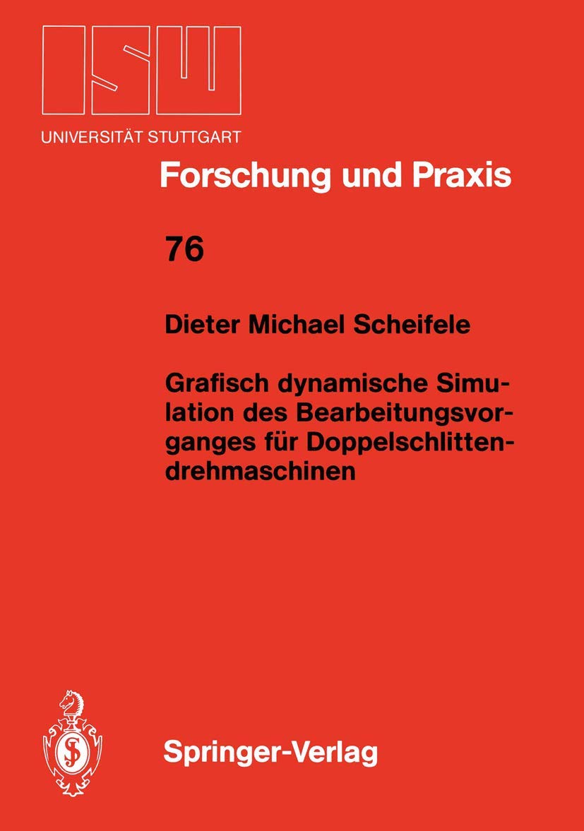 Grafisch dynamische Simulation des Bearbeitungsvor ganges fr Doppelschlitten drehmaschinen (ISW Forschung und Praxis, 76) (Ger,Used