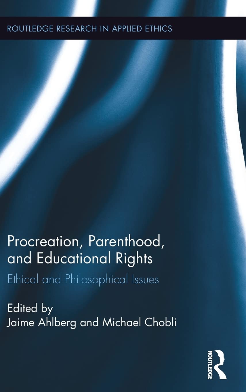 Procreation, Parenthood, and Educational Rights (Routledge Research in Applied Ethics),Used