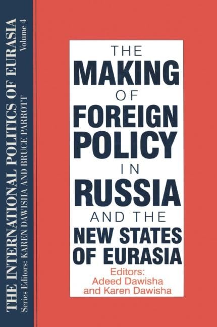 The International Politics of Eurasia: Volume 4: The Making of Foreign Policy in Russia and the New States of Eurasia,Used