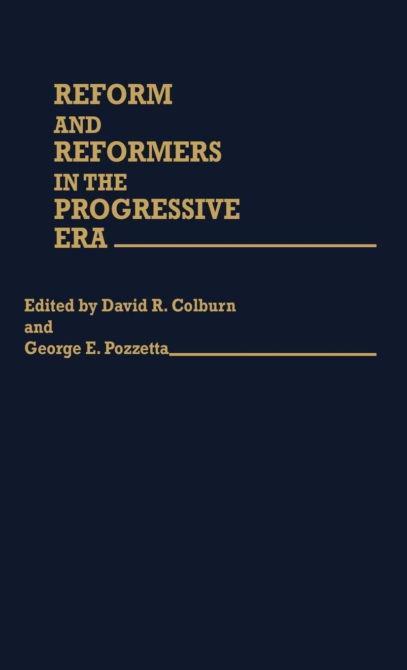 Reform and Reformers in the Progressive Era (Contributions in American History)