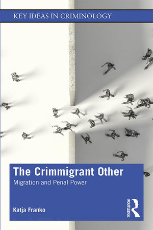 The Crimmigrant Other: Migration and Penal Power (Key Ideas in Criminology),Used