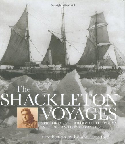 The Shackleton Voyages : A Pictorial Anthology of the Polar Explorer and Edwardian Hero,Used
