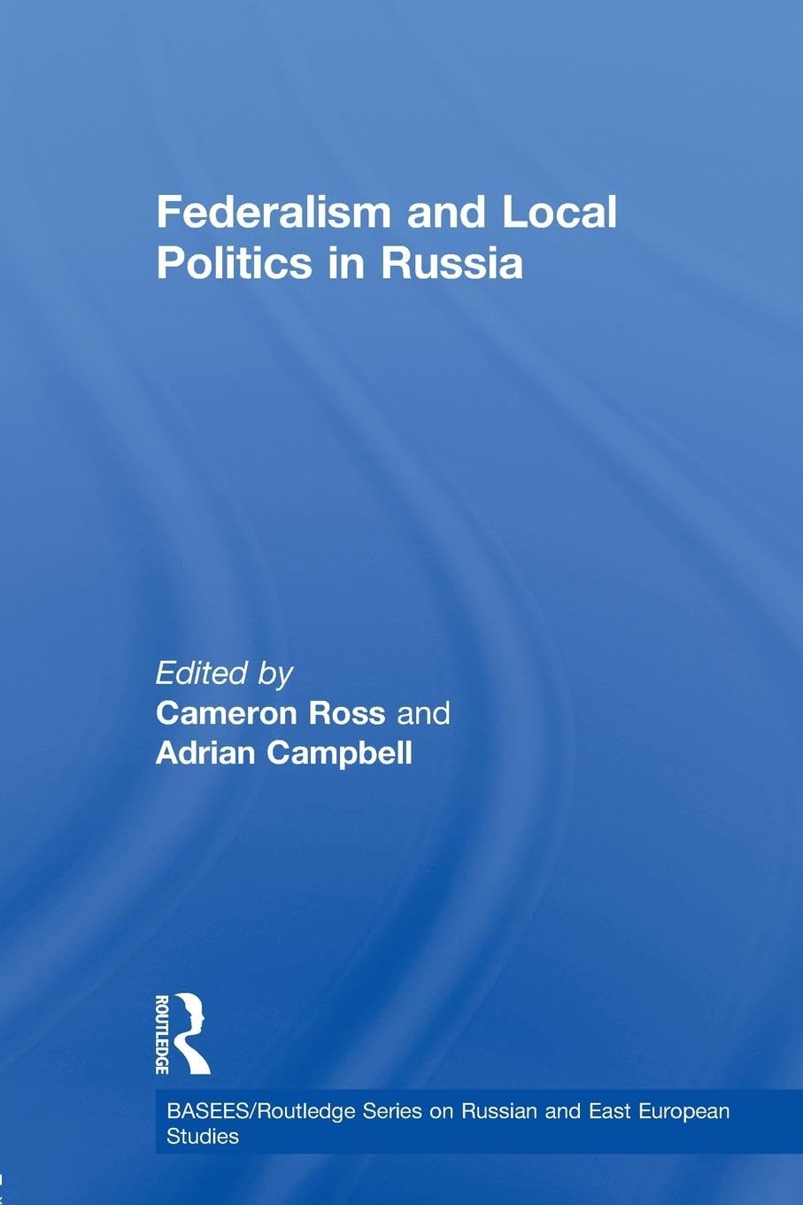 Federalism And Local Politics In Russia (Basees/Routledge Series On Russian And East European Studies)