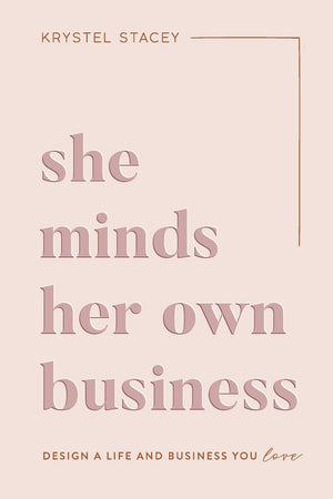 She Minds Her Own Business: Design A Life And Business You Love,New