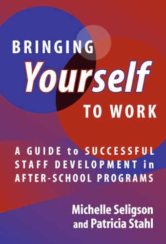 Bringing Yourself to Work: A Guide to Successful Staff Development in AfterSchool Programs,Used