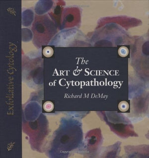 The Art & Science Of Cytopathology (Volume 1)