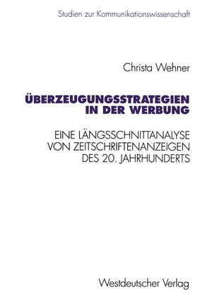 berzeugungsstrategien in der Werbung: Eine Lngsschnittanalyse von Zeitschriftenanzeigen des 20. Jahrhunderts (Studien zur Kommun,Used