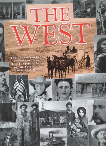 The West: From Lewis and Clark to Wounded Knee : The Turbulent Story of the Settling of Frontier America,Used