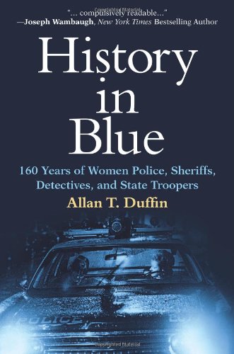 History In Blue: 160 Years Of Women Police, Sheriffs, Detectives, And State Troopers