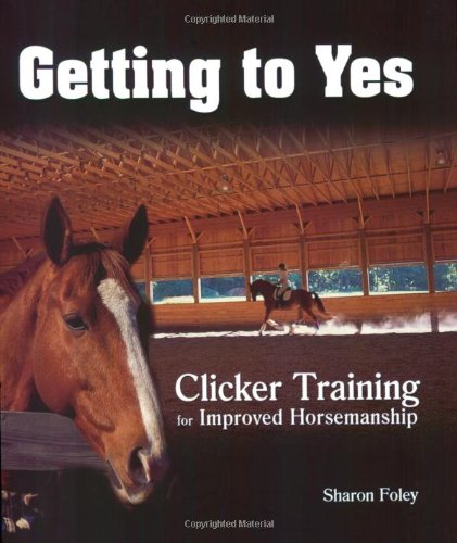 Getting to Yes: Clicker Training for Improved Horsemanship,Used