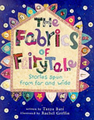 The Fabrics of Fairy Tale : Stories Spun from Far and Wide,Used