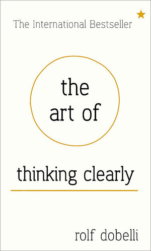 The Art of Thinking Clearly: Better Thinking, Better Decisions,Used