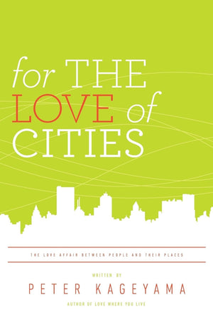 For The Love Of Cities: The Love Affair Between People And Their Places,New
