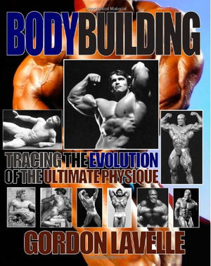 Bodybuilding: Tracing The Evolution Of The Ultimate Physique-new,New