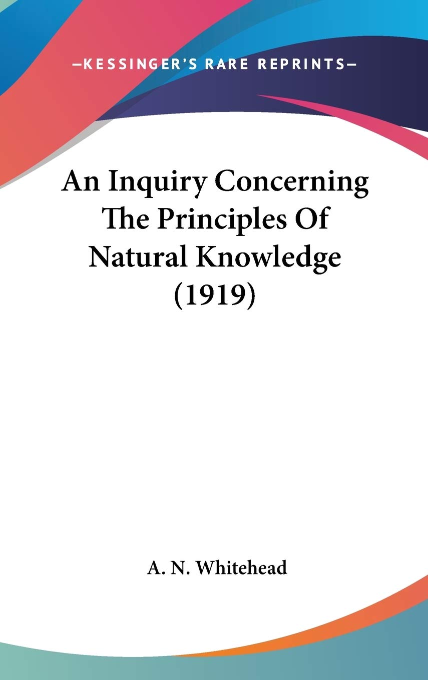 An Inquiry Concerning The Principles Of Natural Knowledge (1919),New