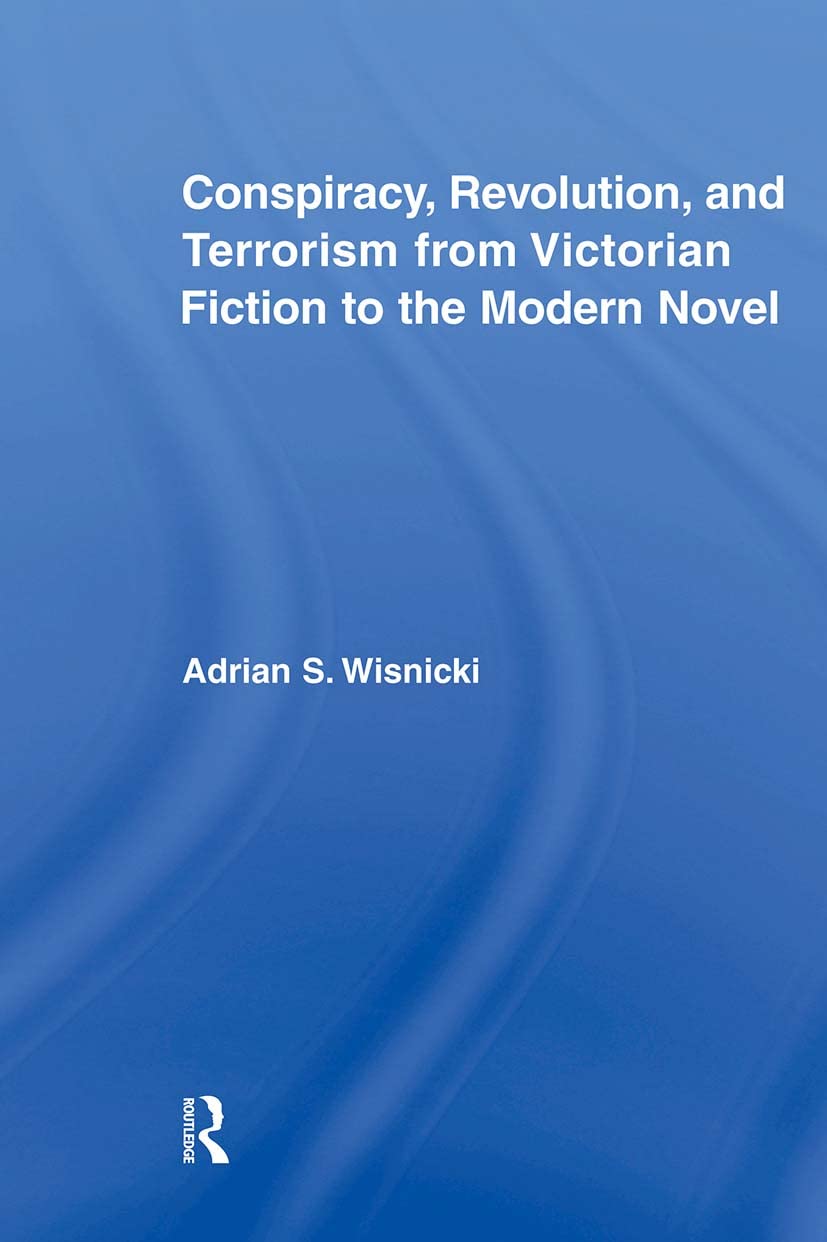 Conspiracy, Revolution, And Terrorism From Victorian Fiction To The Modern Novel (Literary Criticism And Cultural Theory),Used