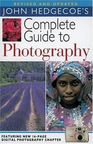John Hedgecoe'S Complete Guide To Photography, Revised And Updated