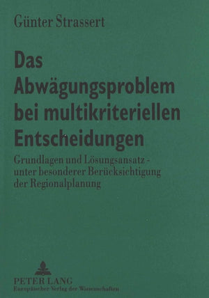 Das Abwgungsproblem Bei Multikriteriellen Entscheidungen: Grundlagen Und Lsungsansatz  Unter Besonderer Bercksichtigung Der Reg,Used