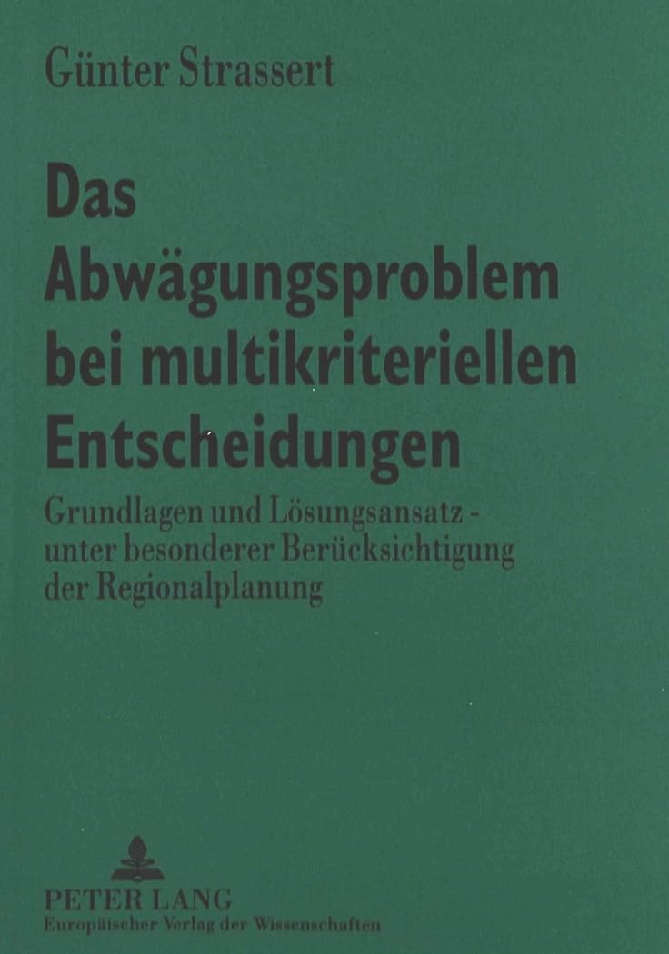 Das Abwgungsproblem Bei Multikriteriellen Entscheidungen: Grundlagen Und Lsungsansatz  Unter Besonderer Bercksichtigung Der Reg,Used