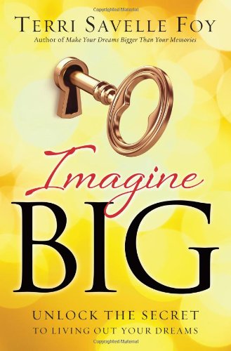 Imagine Big: Unlock The Secret To Living Out Your Dreams,New