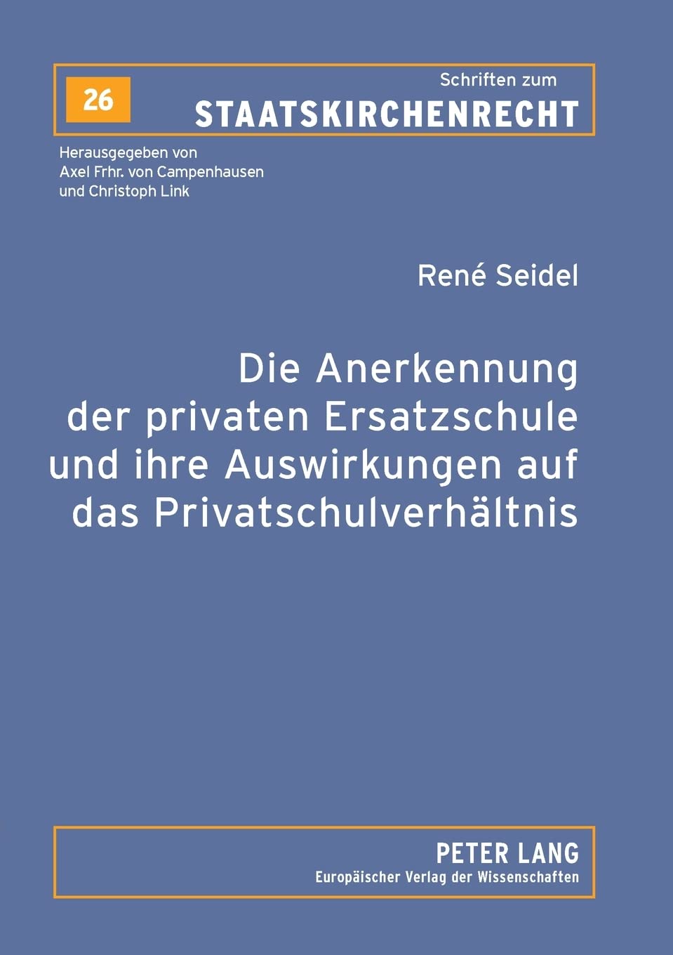 Die Anerkennung Der Privaten Ersatzschule Und Ihre Auswirkungen Auf Das Privatschulverhltnis (Schriften Zum Staatskirchenrecht) ,Used
