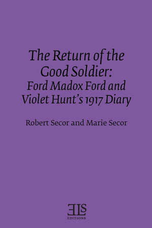 The Return Of The Good Soldier: Ford Madox Ford And Violet Hunt'S 1917 Diary (Els Monographs)