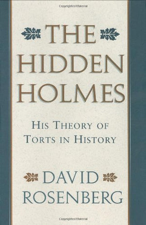 The Hidden Holmes: His Theory of Torts in History,Used