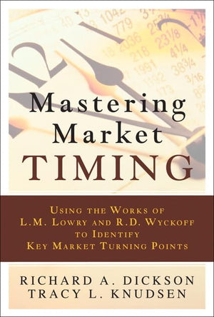 Mastering Market Timing: Using the Works of L. M. Lowry and R. D. Wyckoff to Identify Key Market Turning Points,Used
