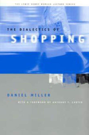 The Dialectics of Shopping (Lewis Henry Morgan Lecture Series),New