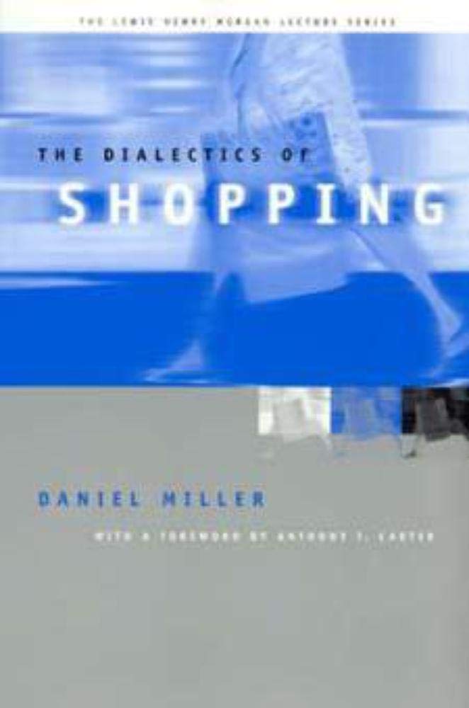 The Dialectics of Shopping (Lewis Henry Morgan Lecture Series),New