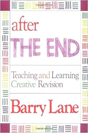 After 'The End': Teaching and Learning Creative Revision,New