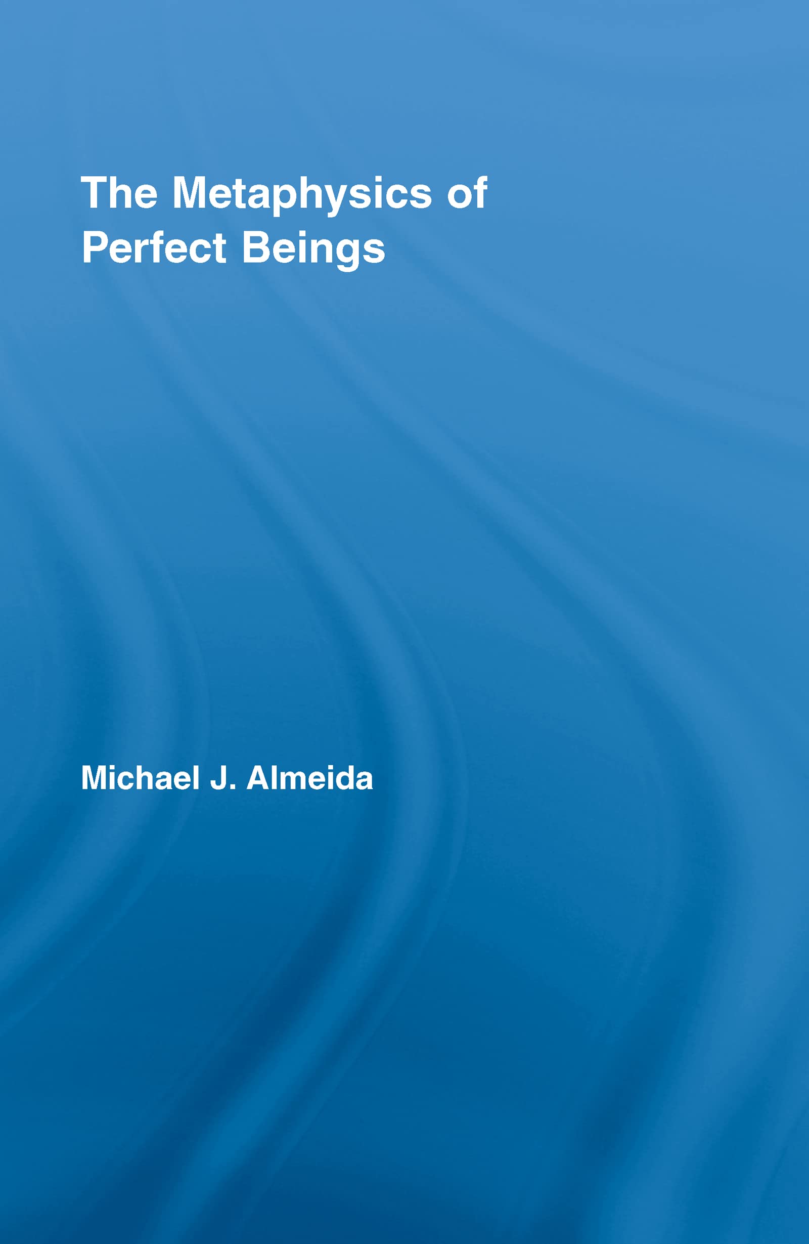 The Metaphysics of Perfect Beings (Routledge Studies in the Philosophy of Religion),Used