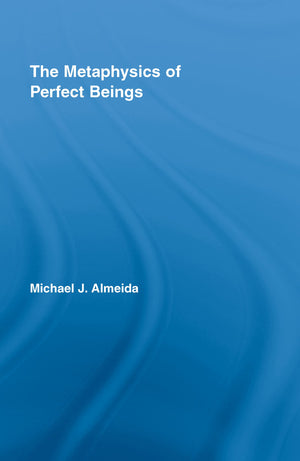 The Metaphysics of Perfect Beings (Routledge Studies in the Philosophy of Religion),Used