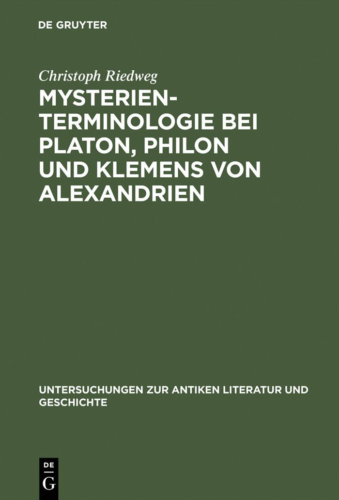 Mysterienterminologie bei Platon, Philon und Klemens von Alexandrien (Untersuchungen zur antiken Literatur und Geschichte, 26) (,Used