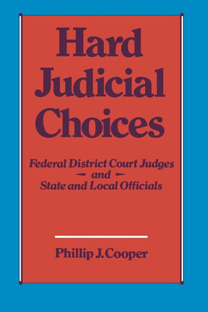Hard Judicial Choices: Federal District Court Judges And State And Local Officials,Used