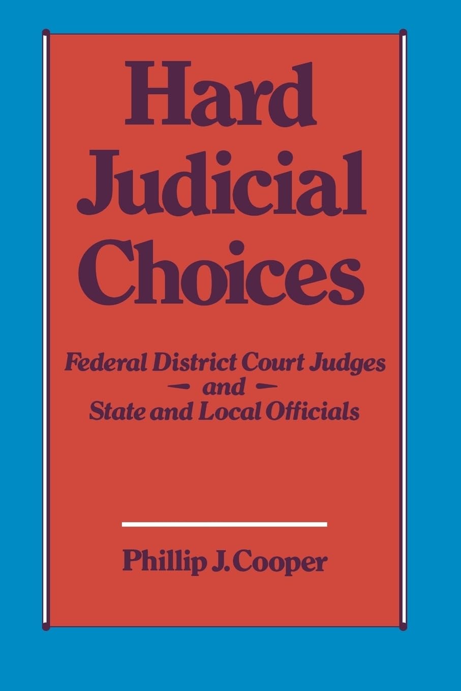Hard Judicial Choices: Federal District Court Judges And State And Local Officials,Used