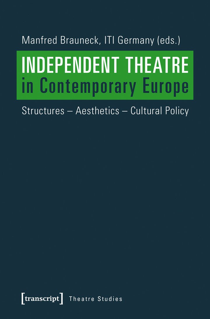 Independent Theatre in Contemporary Europe: Structures  Aesthetics  Cultural Policy (Theatre Studies),Used